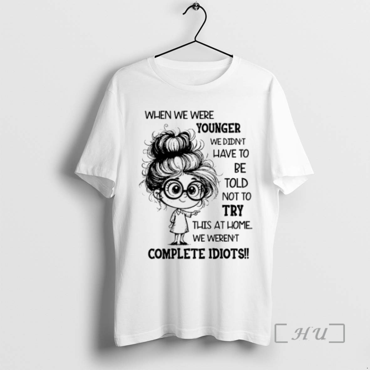 Limited Edition When We Were Younger We Didnt Have To Be Told Not To Try This At Home We Werent Complete Idiots Tee Shirt Sweater Hoodie