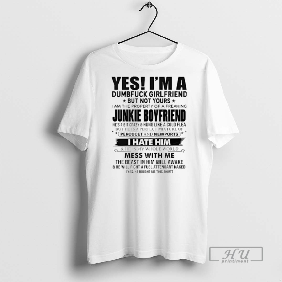 Limited Edition Yes Im A Dumfuck Girlfriend But Not Yours Junkie Boyfriend Graphic Tee Shirt Sweatshirt Hoodies