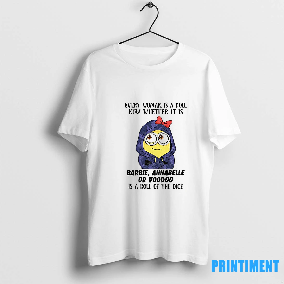 Minion Every Woman Is A Doll Now Whether It Is Barbie Annabelle Or Voodoo Is A Roll Of The Dice Tshirts Sweater Hoodie