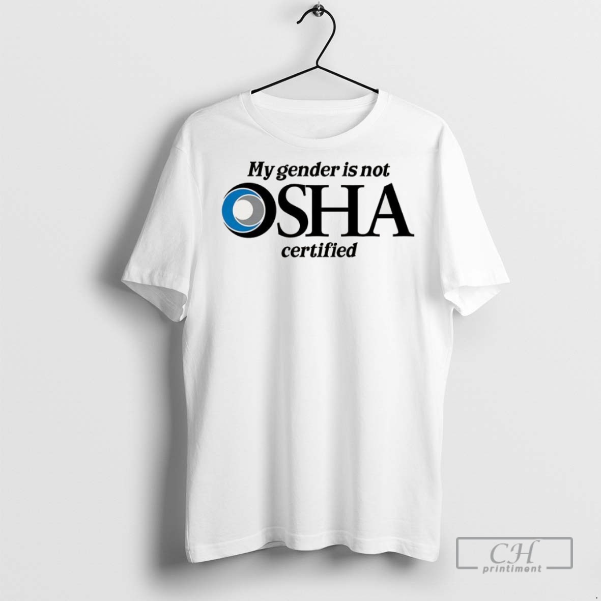 My Gender Is Not Osha Certified Logo T Shirts