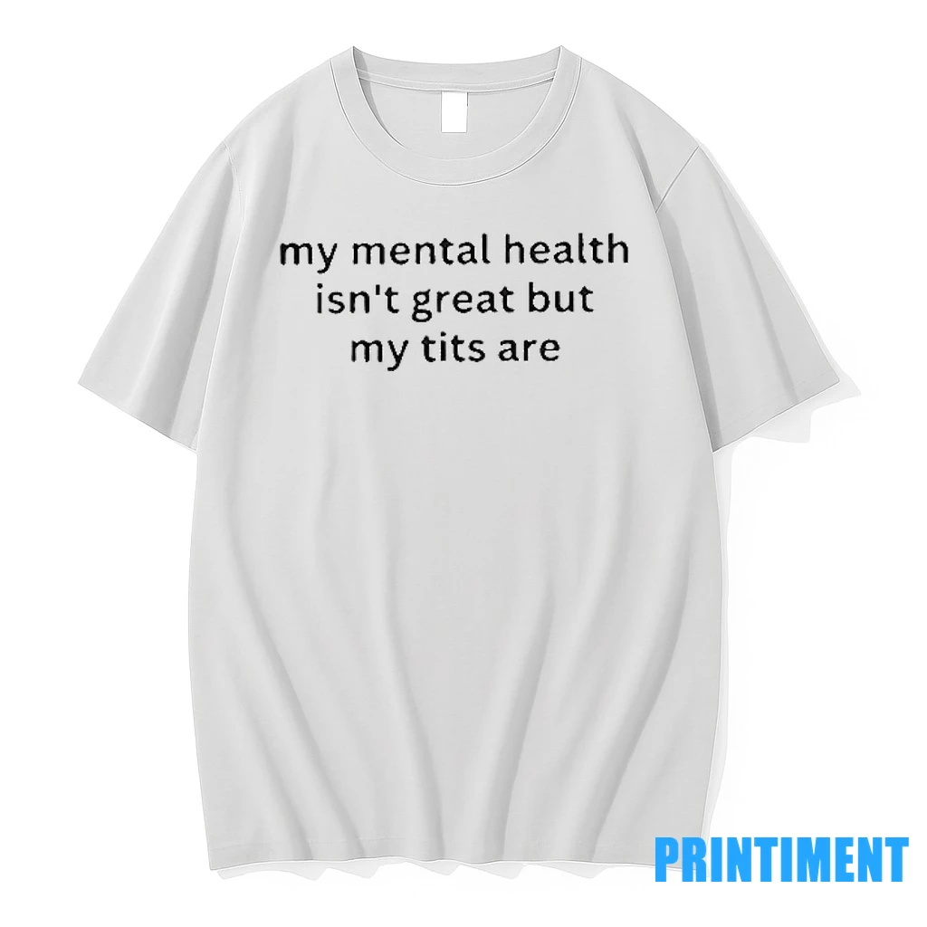 My Mental Health Isnt Great But My Titts Are Tshirts Sweater Hoodie