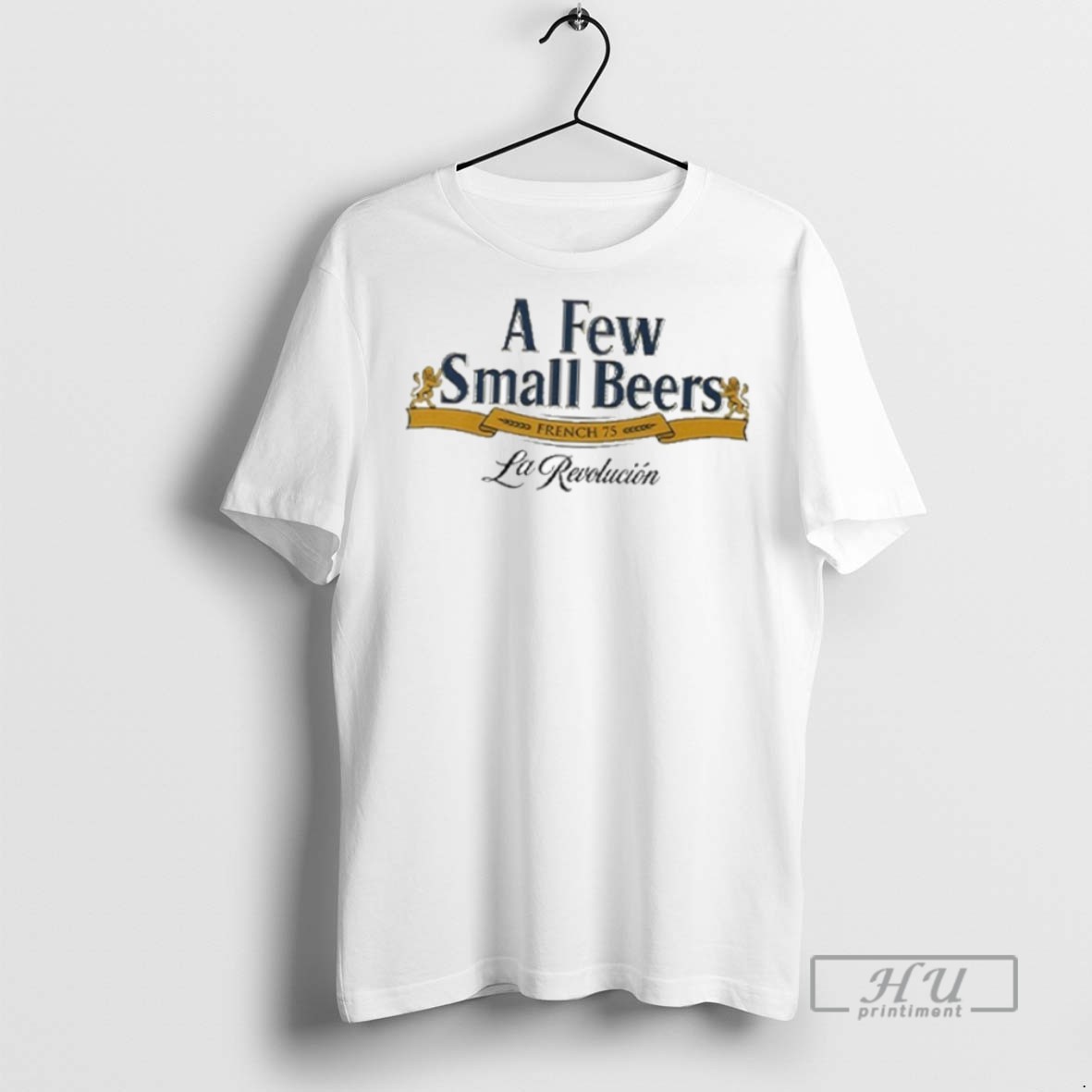 New A Few Small Beers French 75 La Revolution Tee Shirts Sweatshirt Hoodies
