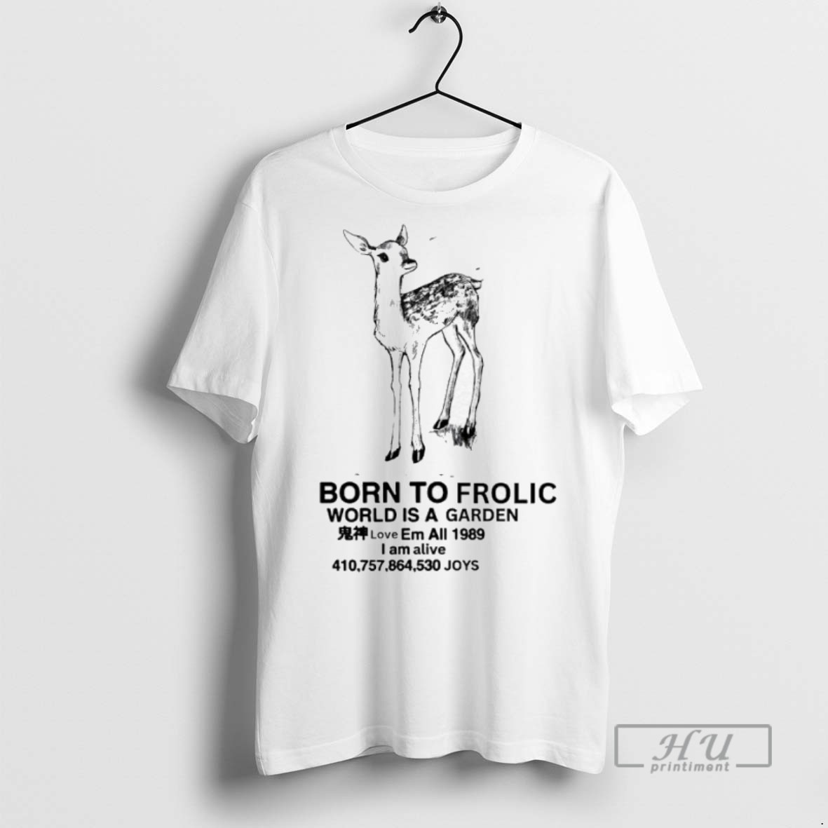 New Fawn Born To Frolic World Is A Garden I Am Alive Tee Shirts Sweatshirt Hoodies