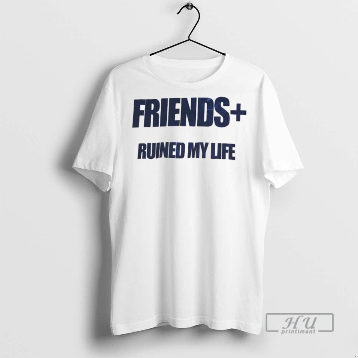 New Friends Ruined My Life Tee Shirts Sweatshirt Hoodies 2