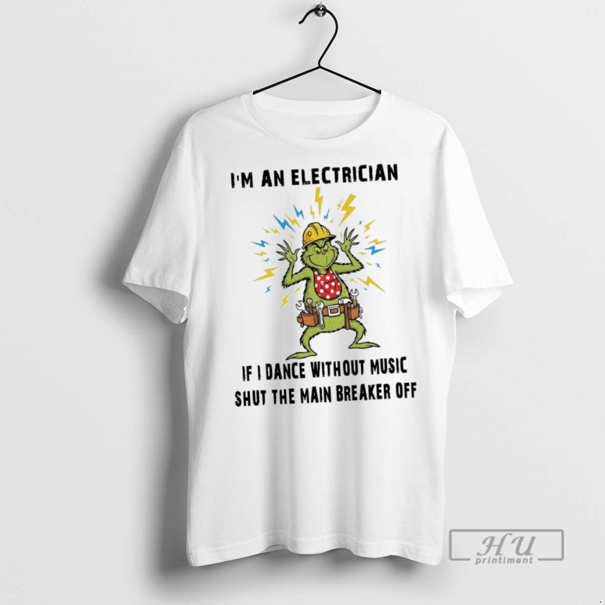New Grinch Im An Electrician If I Dance Without Music Shut The Main Breaker Off Tee Shirts Sweatshirt Hoodies
