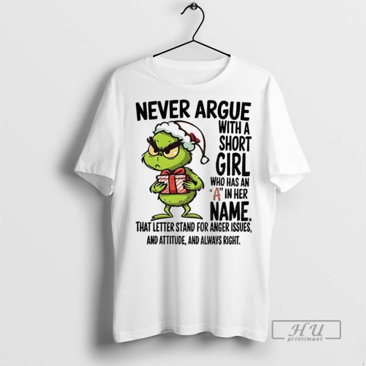 New Grinch Santa Hat Never Argue With A Short Girl Who Has An A In Her Name Christmas Tee Shirts Sweatshirt Hoodies