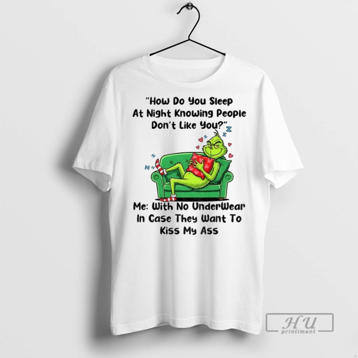 New Grinch How Do You Sleep At Night Knowing People Dont Like You Me With No Under Christmas Tee Shirts Sweatshirt Hoodies