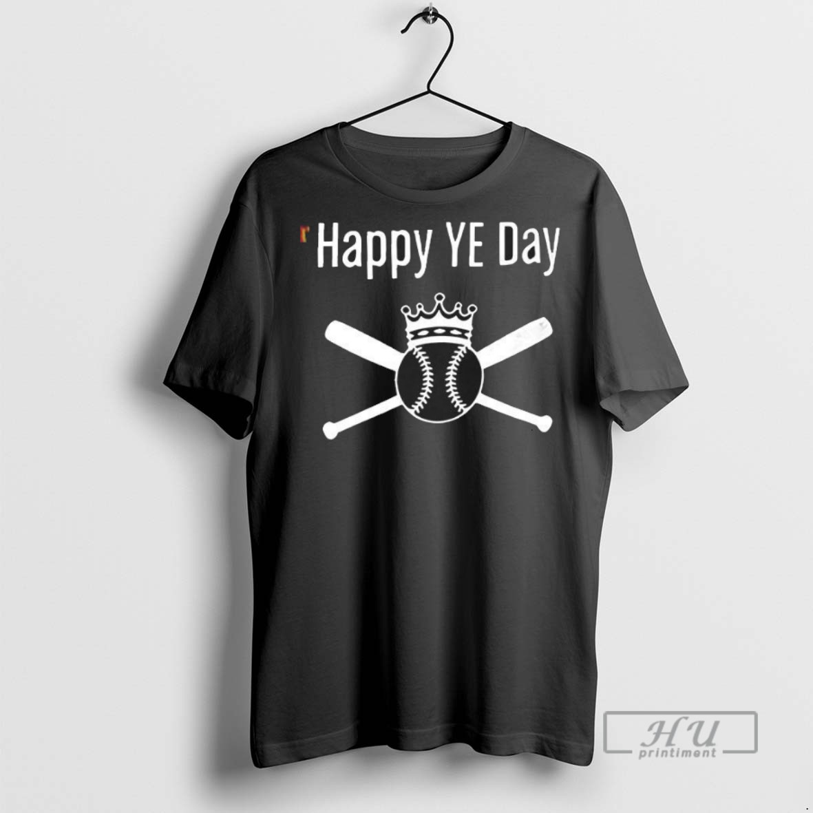 New Happy Ye Day King Baseball Tee Shirts Sweatshirt Hoodies