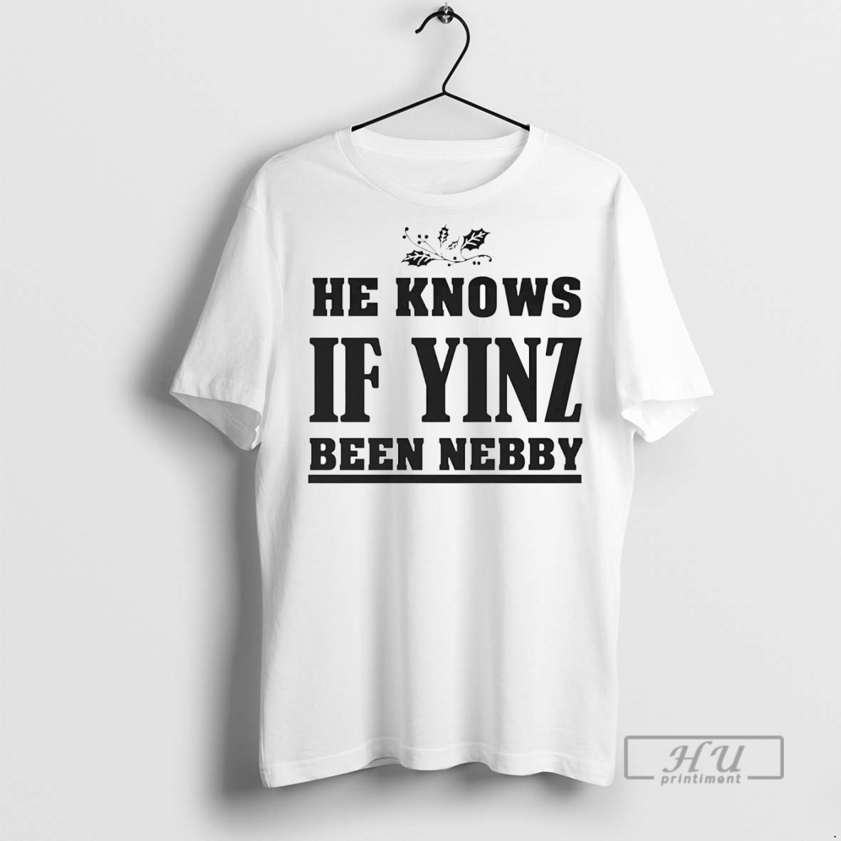 New He Knows If Yinz Been Nebby Tee Shirts Sweatshirt Hoodies