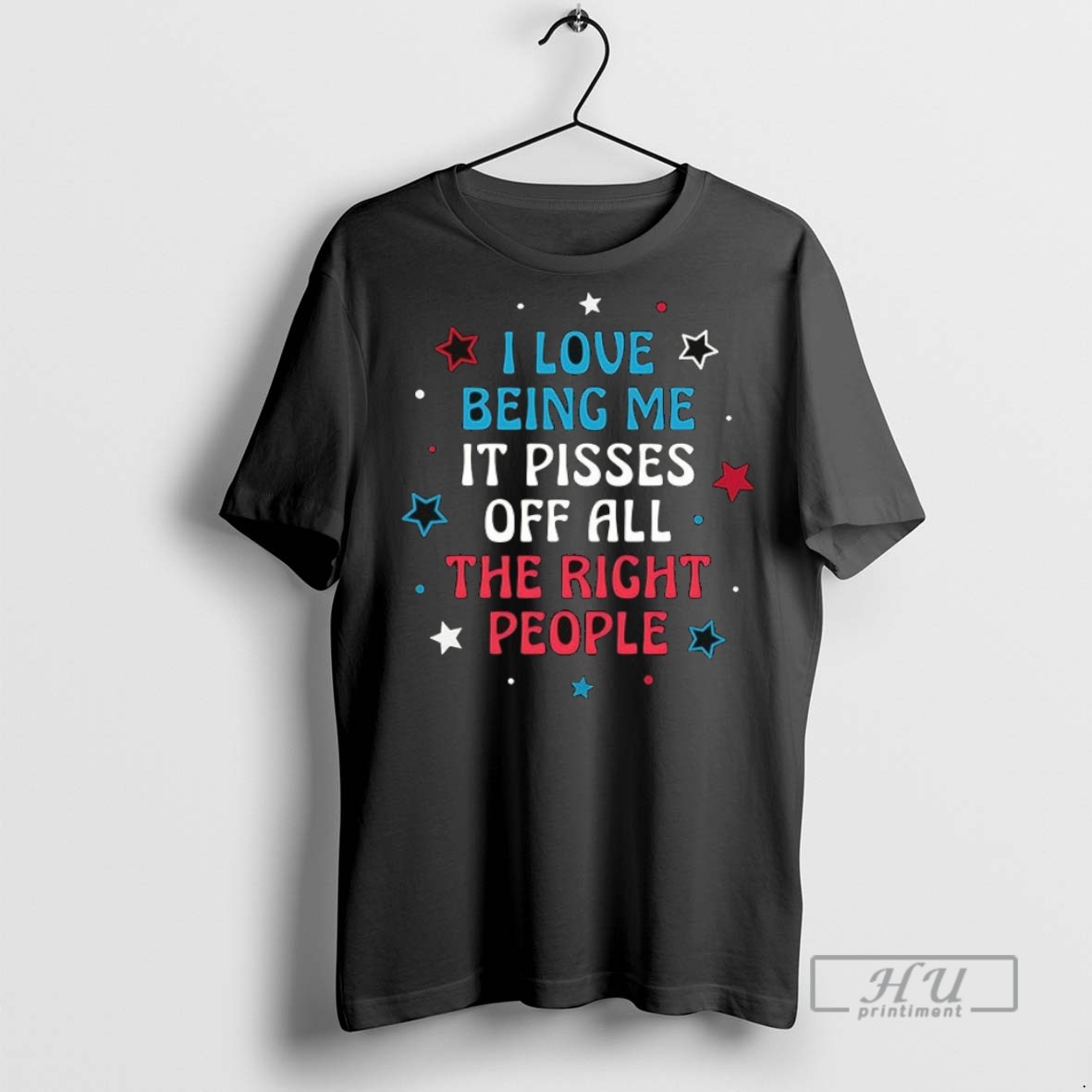New I Love Being Me It Pisses Off All The Right People Ceramic Ceramic And Classic Dad Cap Tee Shirts Sweatshirt Hoodies