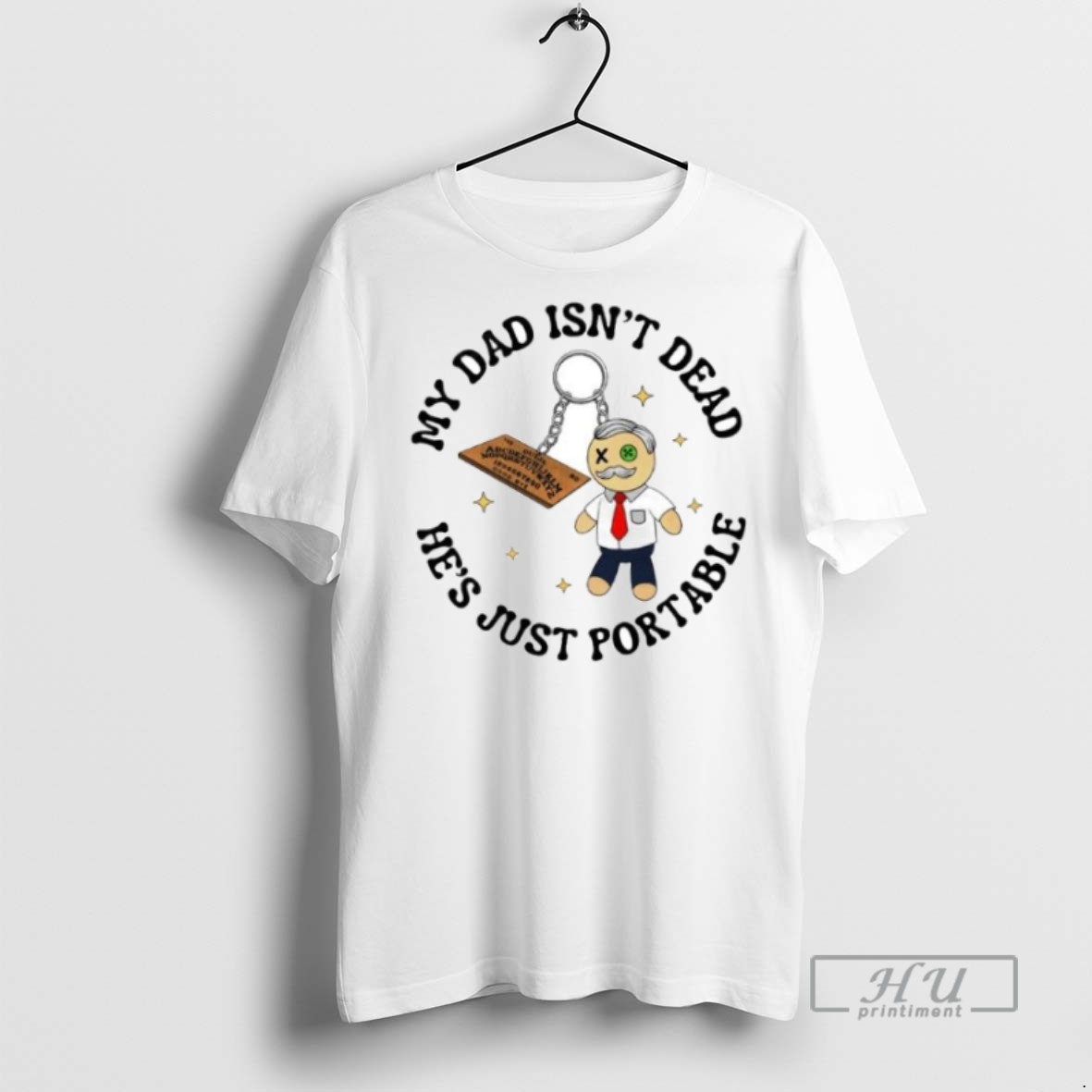 New My Dad Isnt Dead Hes Just Portable Ouija Ornaments Tee Shirts Sweatshirt Hoodies