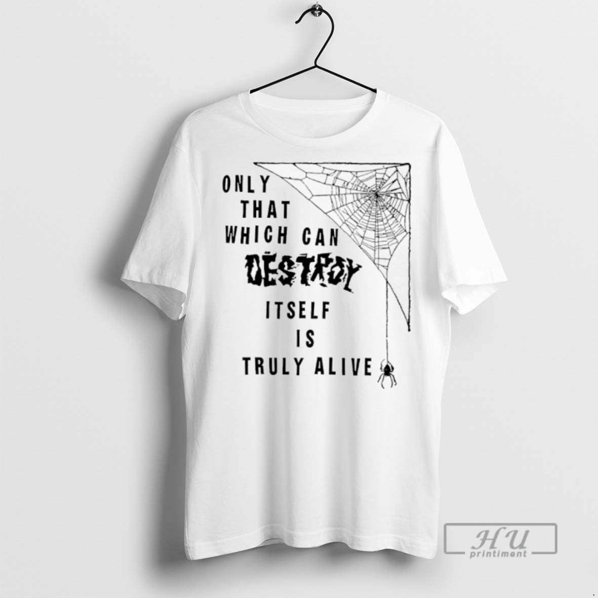New Only That Which Can Destroy Itself Is Truly Alive Tee Shirts Sweatshirt Hoodies