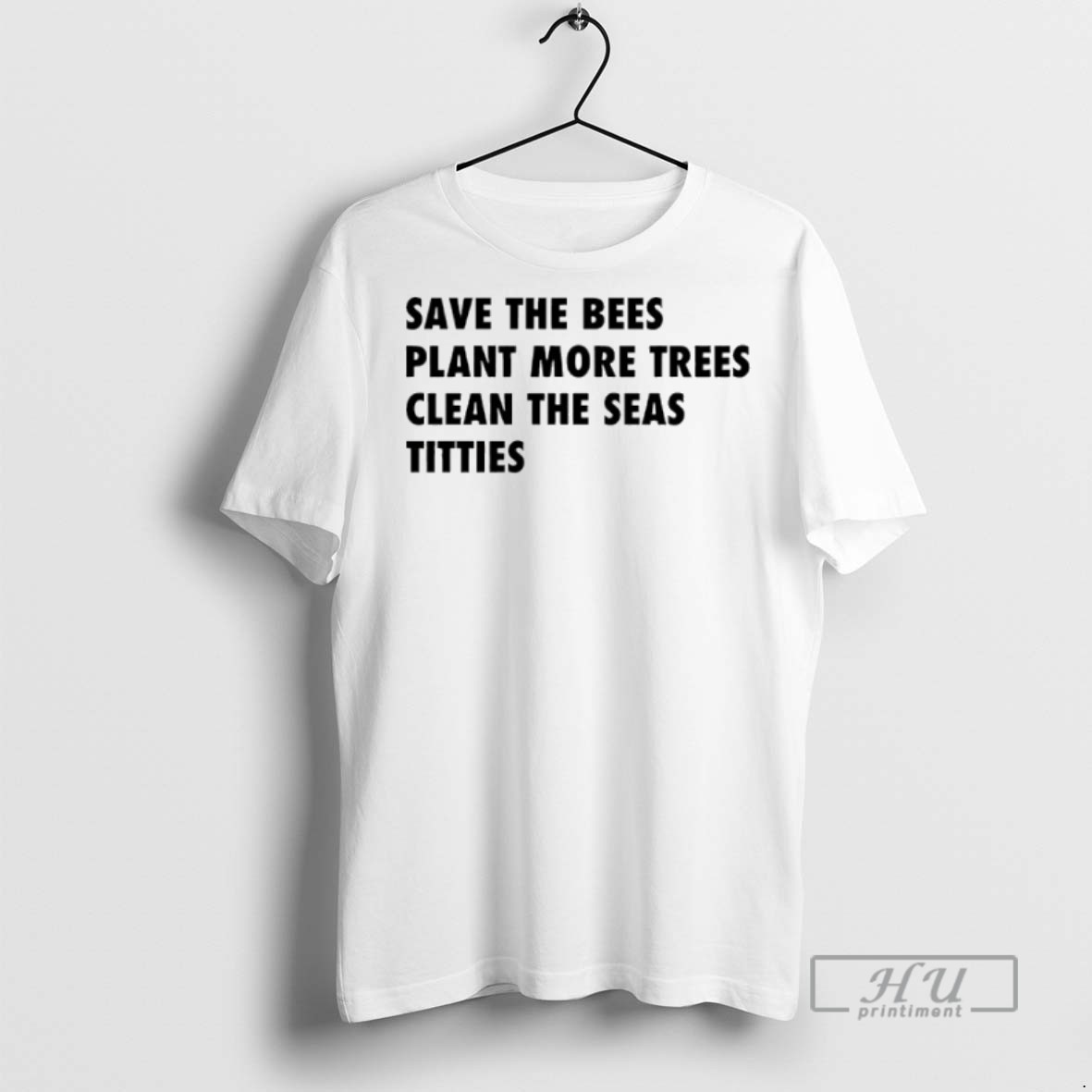 New Save The Bees Plant More Trees Clean The Seas Titties Tee Shirts Sweatshirt Hoodies