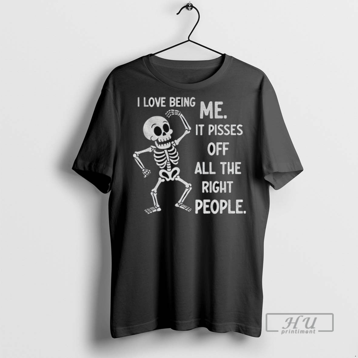 New Skeleton I Love Being Me It Pisses Off All The Right People Tee Shirts Sweatshirt Hoodies