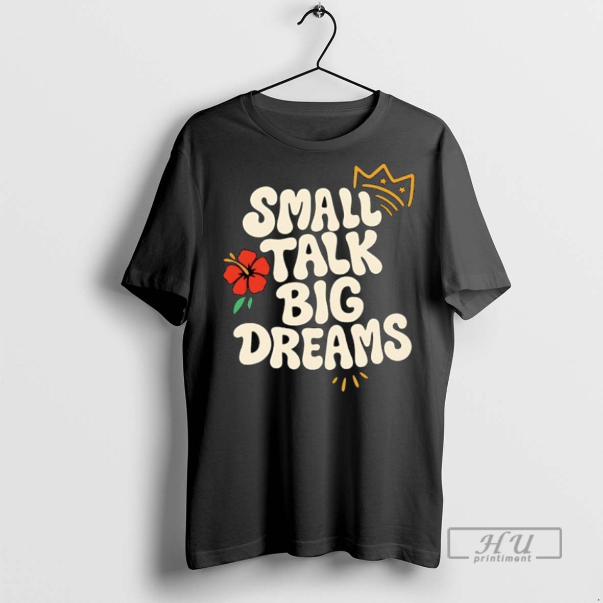 New Small Talk Big Dreams Tee Shirts Sweatshirt Hoodies