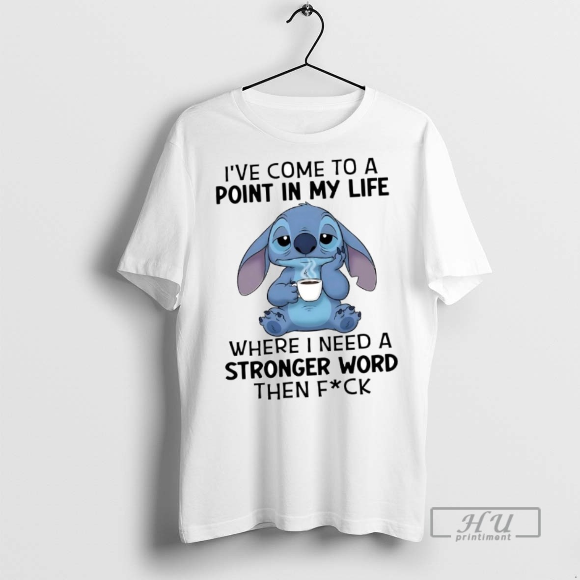 New Stitch Ive Come To A Point In My Life Where I Need A Stronger Word Tee Shirts Sweatshirt Hoodies