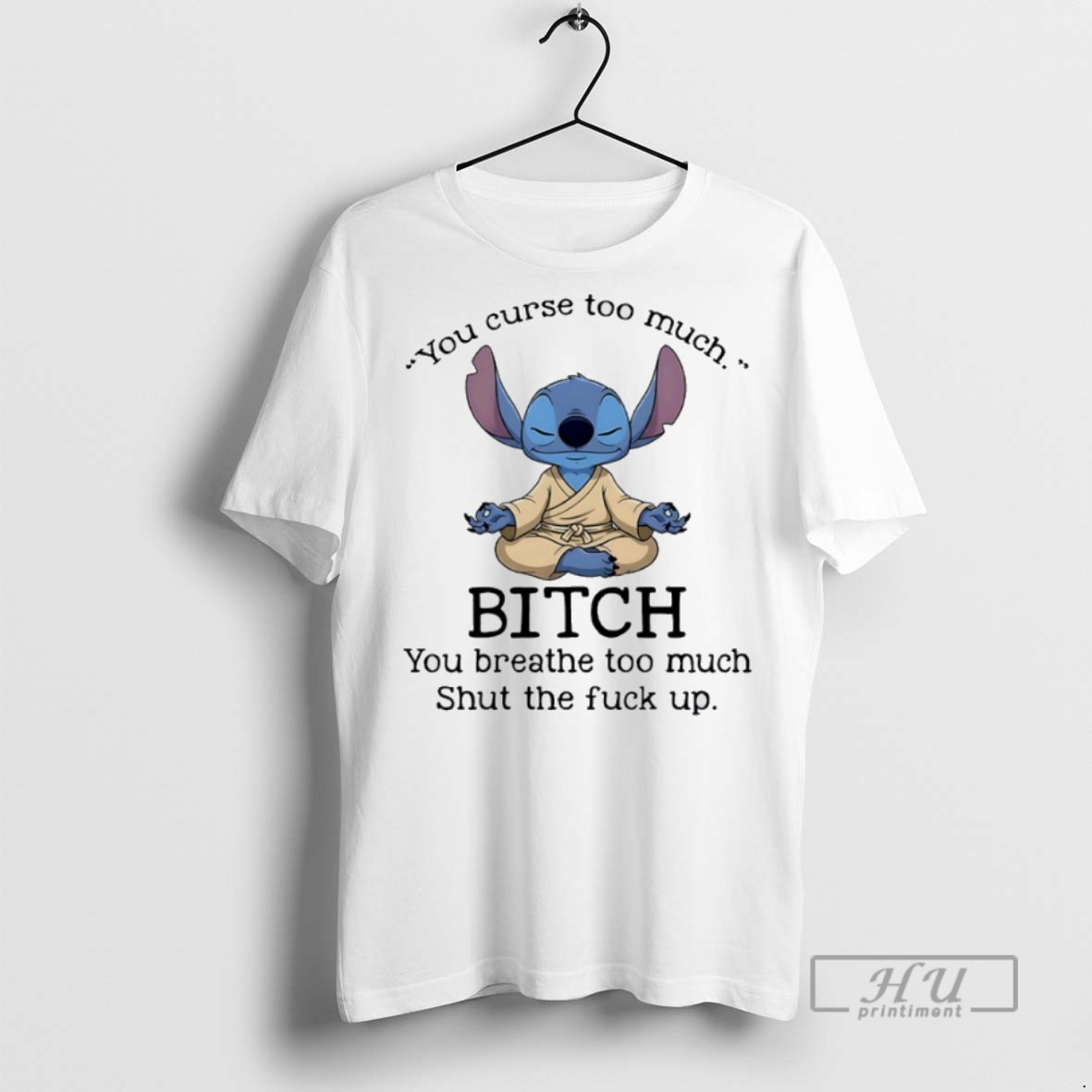 New Stitch Yoga You Curse Too Much Bitch You Breathe Too Much Shut The Fuck Up Tee Shirts Sweatshirt Hoodies