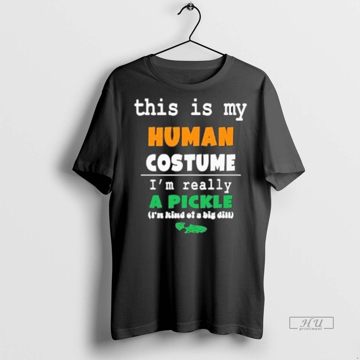 New This Is My Human Costume Im Really A Pickle Graphic Tee Shirt Sweater Hoodie