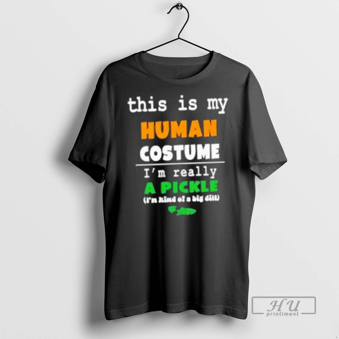 New This Is My Human Costume Im Really A Pickle Tee Shirts Sweatshirt Hoodies 2