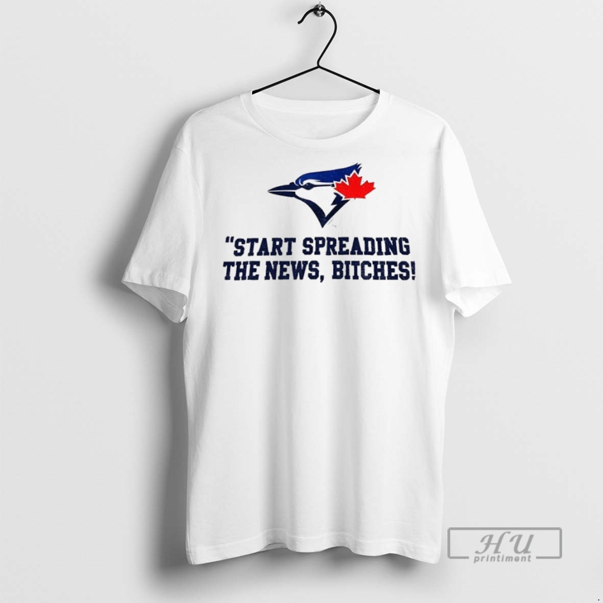 New Toronto Blue Jays Baseball Start Spreading The News Bitches John Schneider Quote Tee Shirts Sweatshirt Hoodies