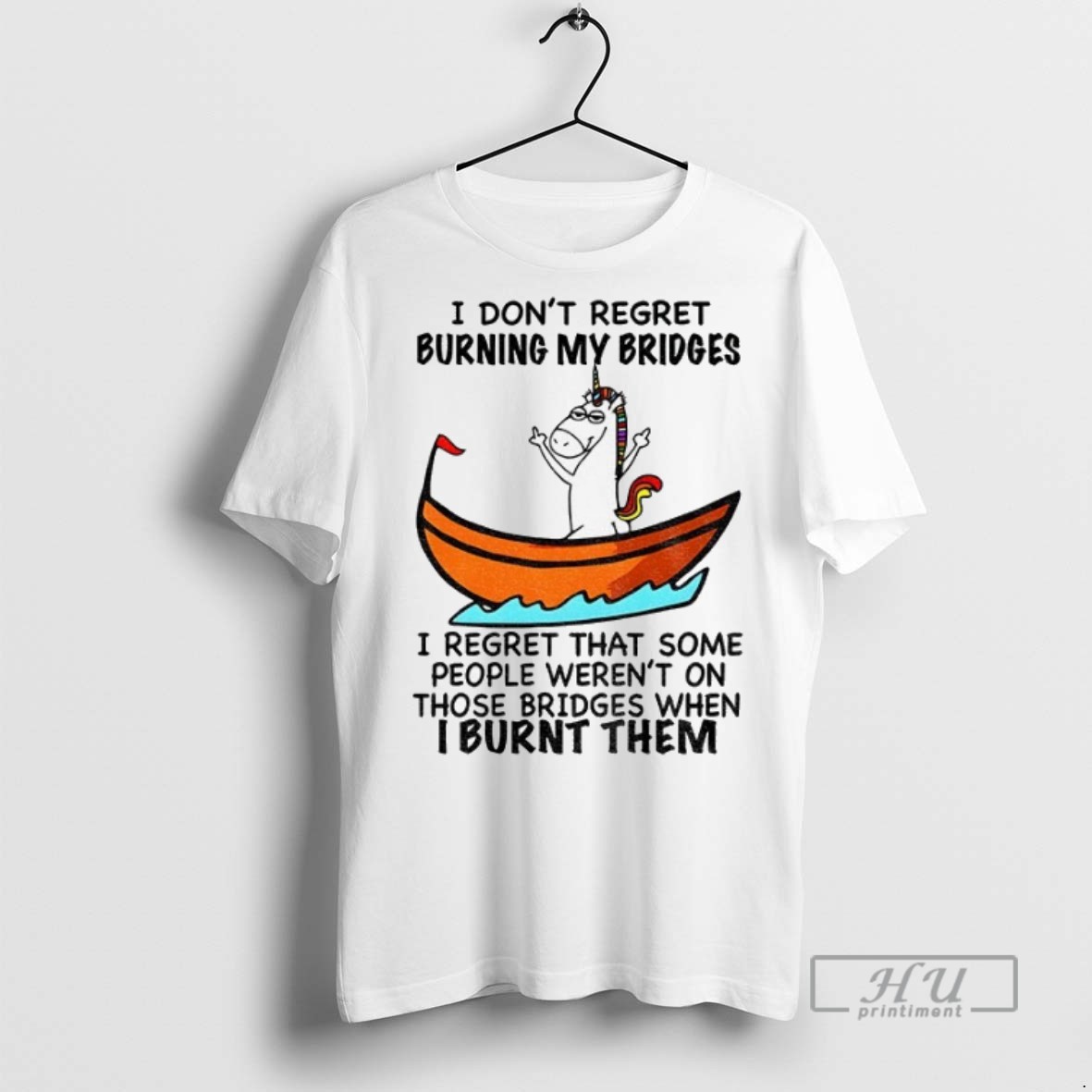 New Unicorn Middle Finger I Dont Regret Burning My Bridges I Regret That Some People Werent On Those Bridges Tee Shirts Sweatshirt Hoodies
