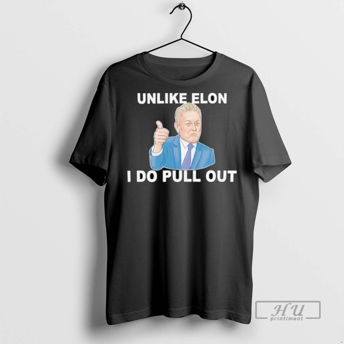 New Unlike Elon Musk I Do Pull Out Tee Shirts Sweatshirt Hoodies