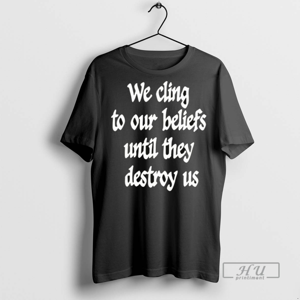 New We Cling To Our Beliefs Until They Destroy Us Ceramic Ceramic And Classic Dad Cap Tee Shirts Sweatshirt Hoodies