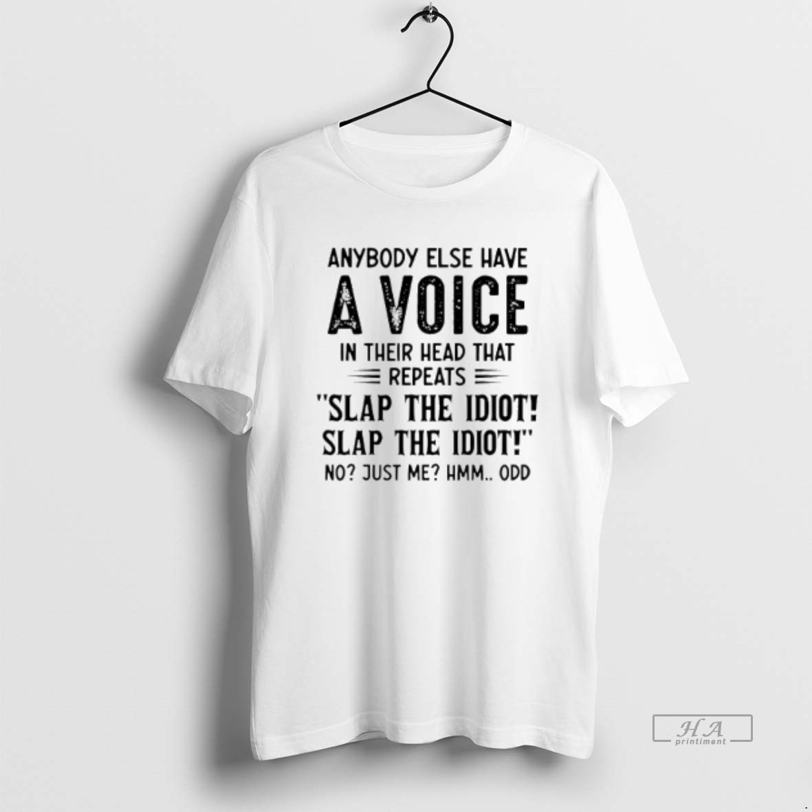 Official Anybody Else Have A Voice In Their Head That Repeats Slap The Idiot T Shirt