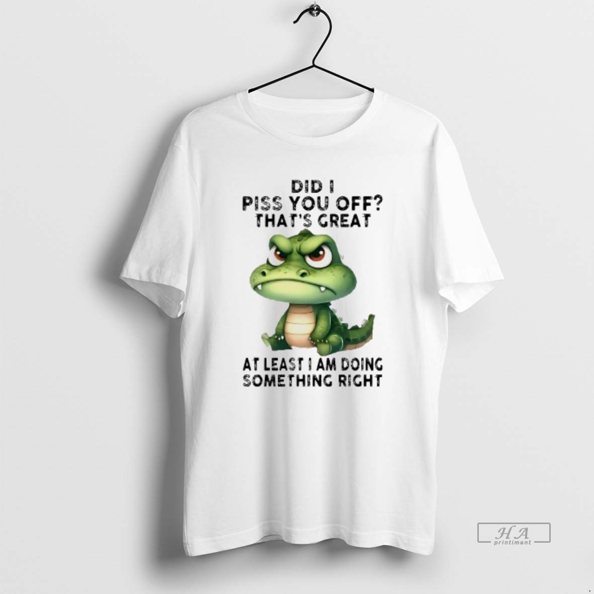 Official Gator Did I Piss You Off Thats Great At Least I Am Doing Something Right T Shirt