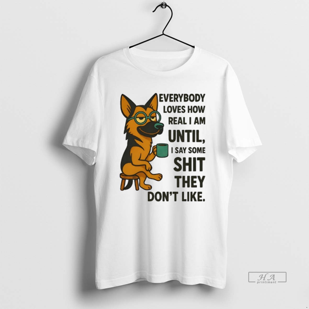 Official German Shepherd Everybody Loves How Real I Am Until I Say Some Shit They Dont Like T Shirt