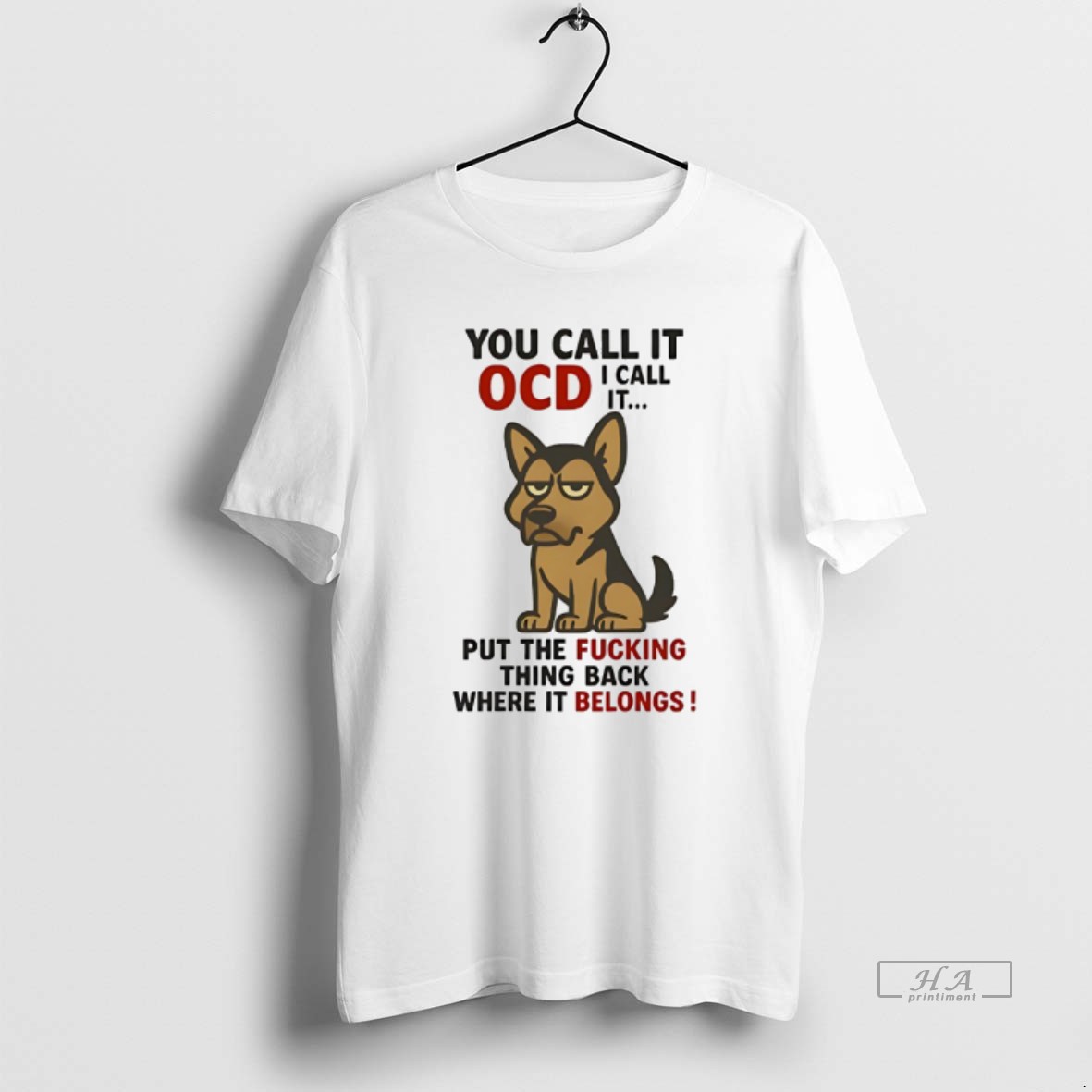 Official German Shepherd You Call It Ocd I Call It Put The Fucking Thing Back Where It Belongs T Shirt