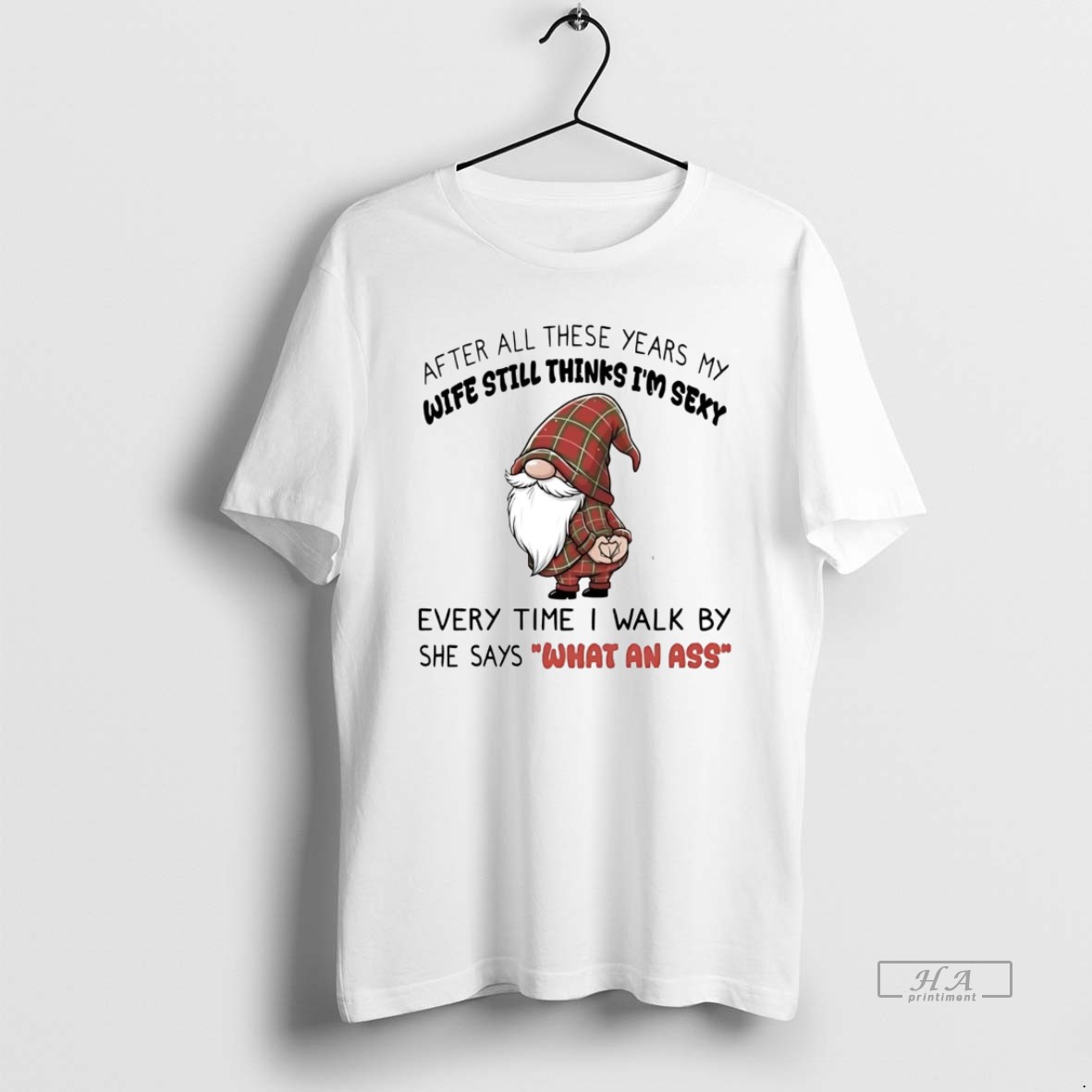 Official Gnome Wife Still Thinks Im Sexy What An Ass Christmas T Shirt
