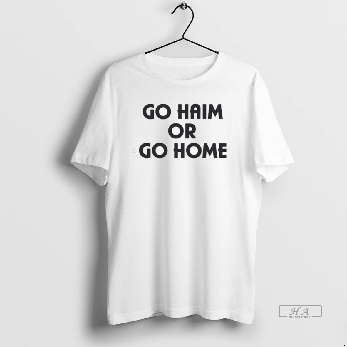 Official Go Haim Or Go Home Shirt