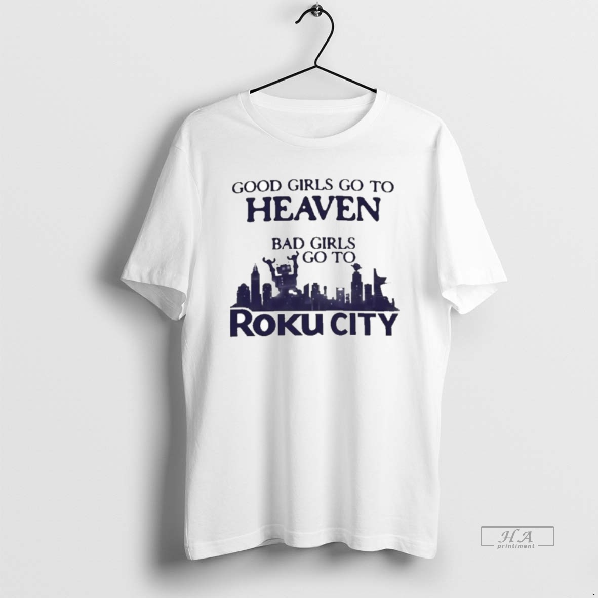 Official Good Girls Go To Heaven Bad Girls Go To Roku City Shirt