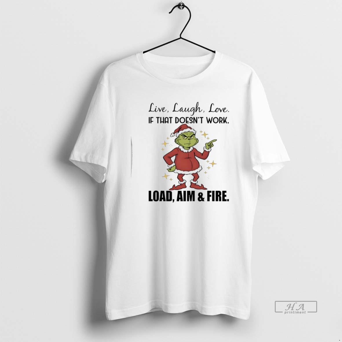 Official Grinch Christmas Live Laugh Love If That Doesnt Work Load Aim And Fire Shirt