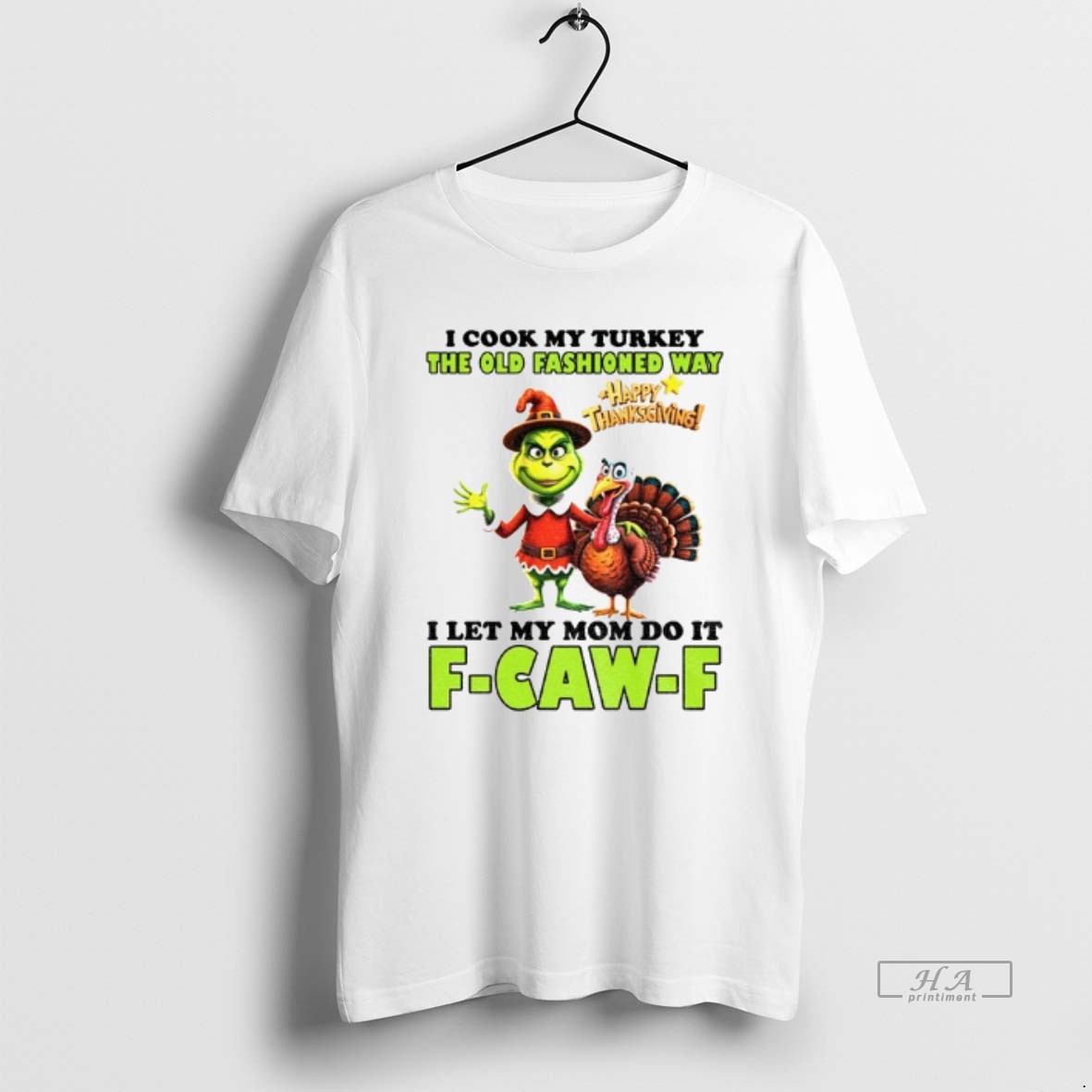 Official Grinch I Cook My Turkey The Old Fashioned Way Happy Thanksgiving I Let My Mom Do It F Caw F Shirt