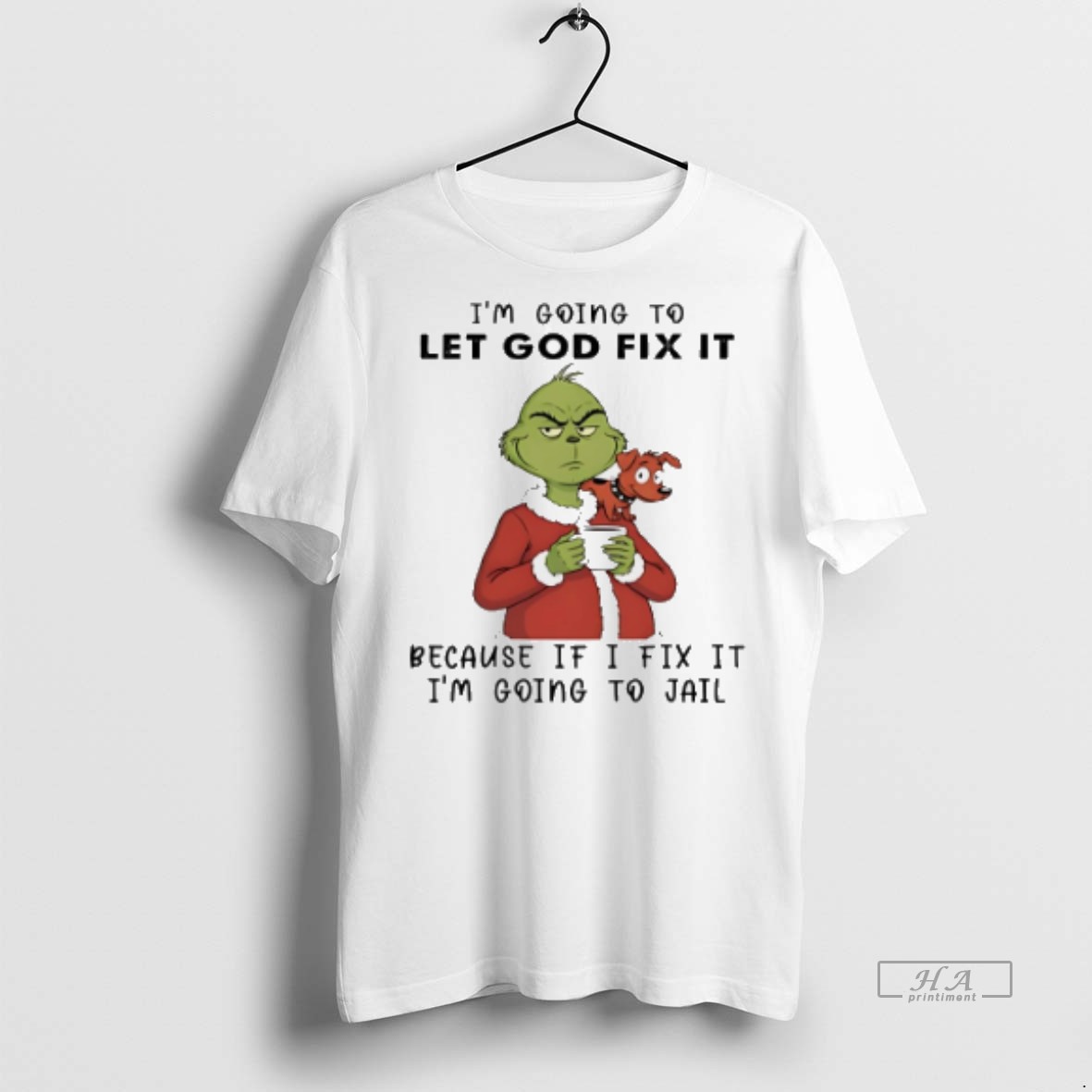 Official Grinch And Max Im Going To Let God Fix It Because If I Fix It Im Going To Jail Shirt Hoodie