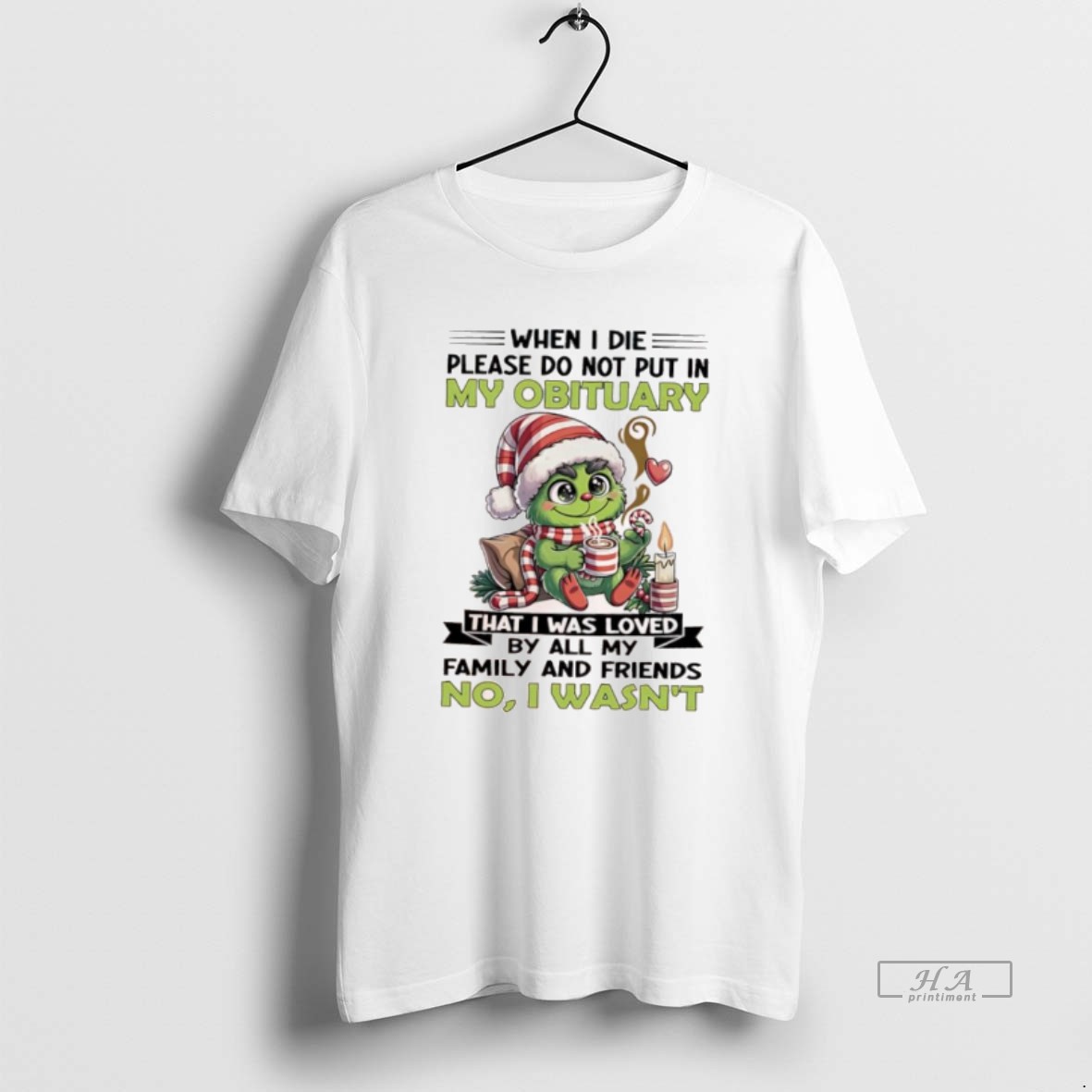 Official Grinch When I Die Please Do Not Put In My Obituary That I Was Loved By All My Family And Friends Shirt