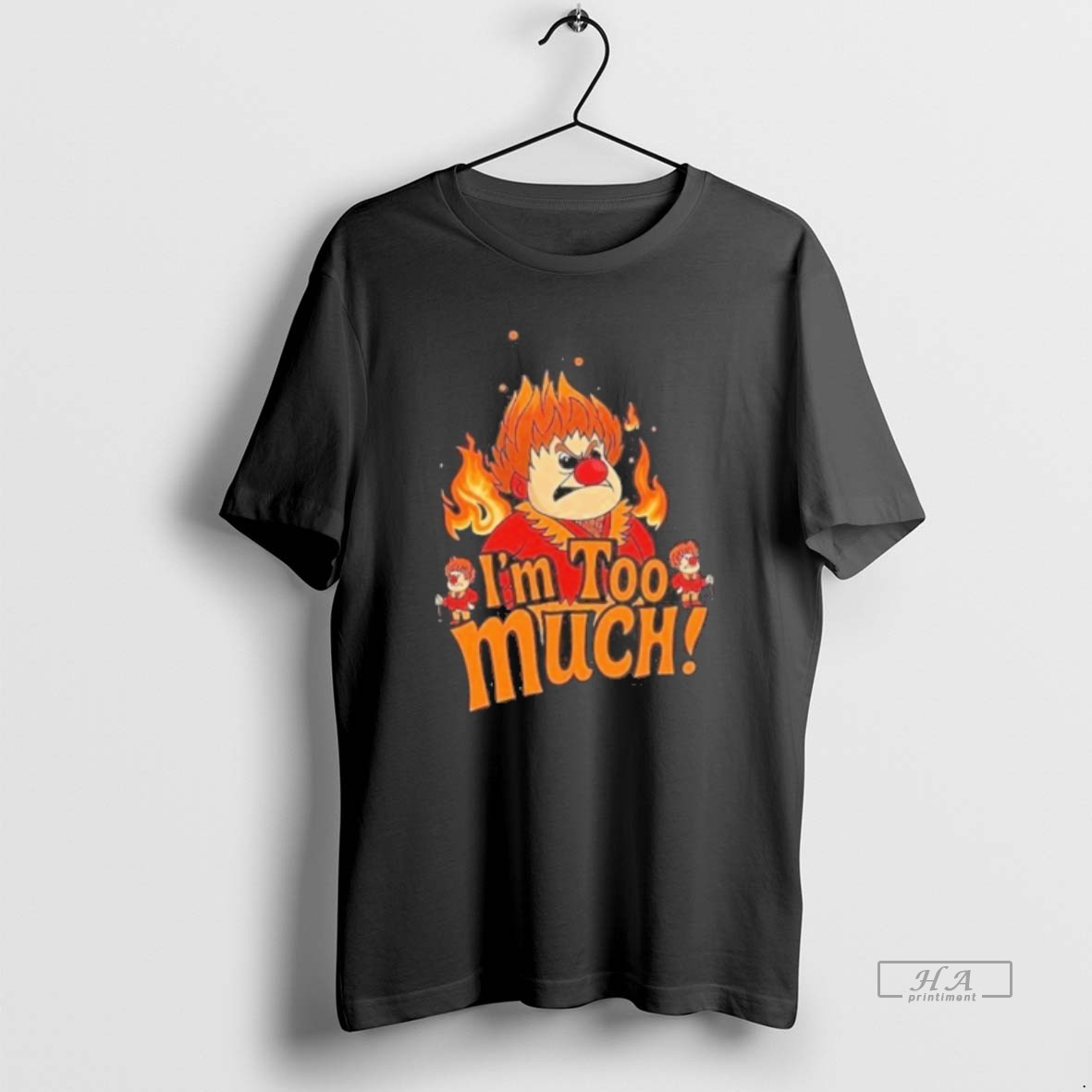 Official Heat Miser Im Too Much Shirt