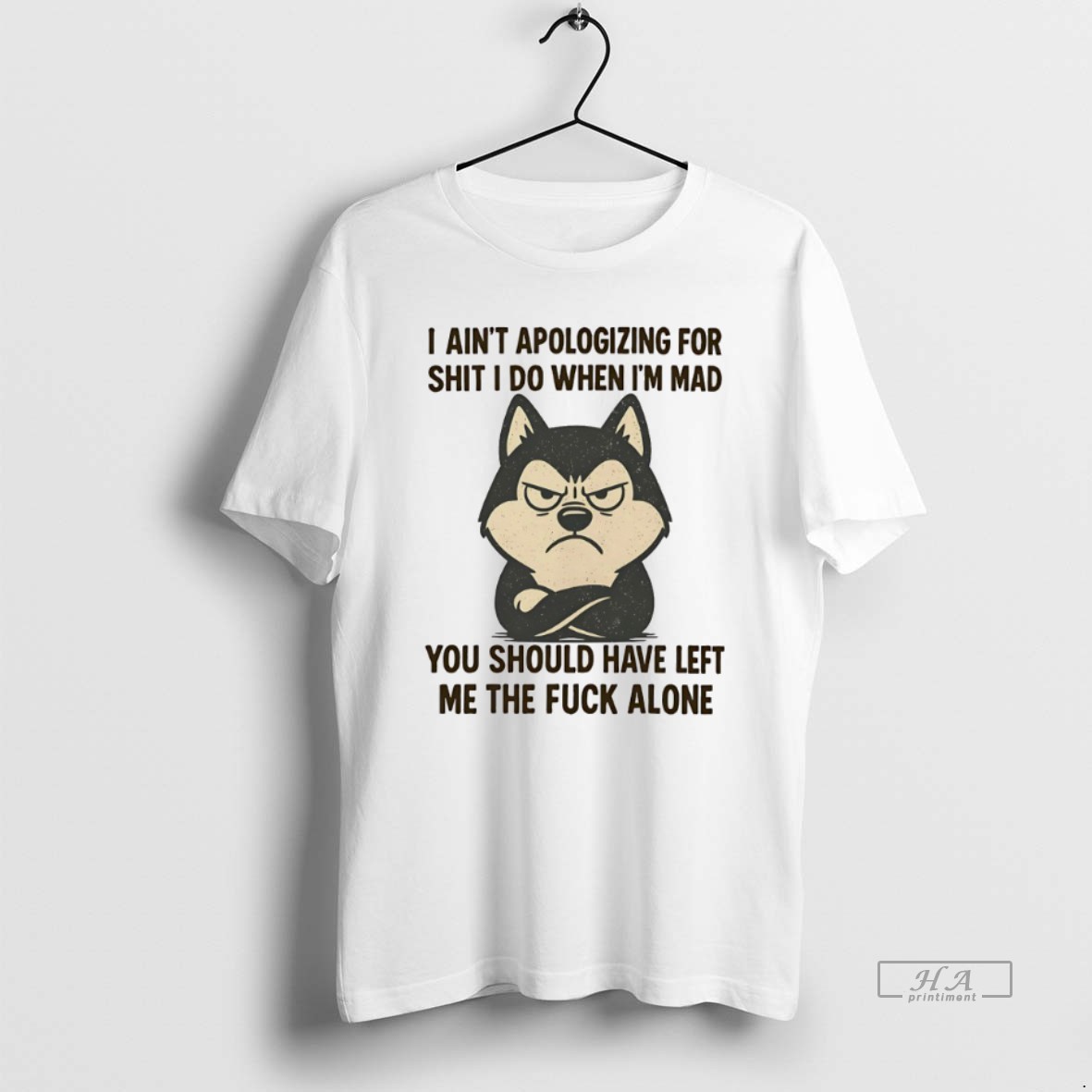 Official Husky I Aint Apologizing For Shit I Do When Im Mad You Should Have Left Me The Fuck Alone T Shirt