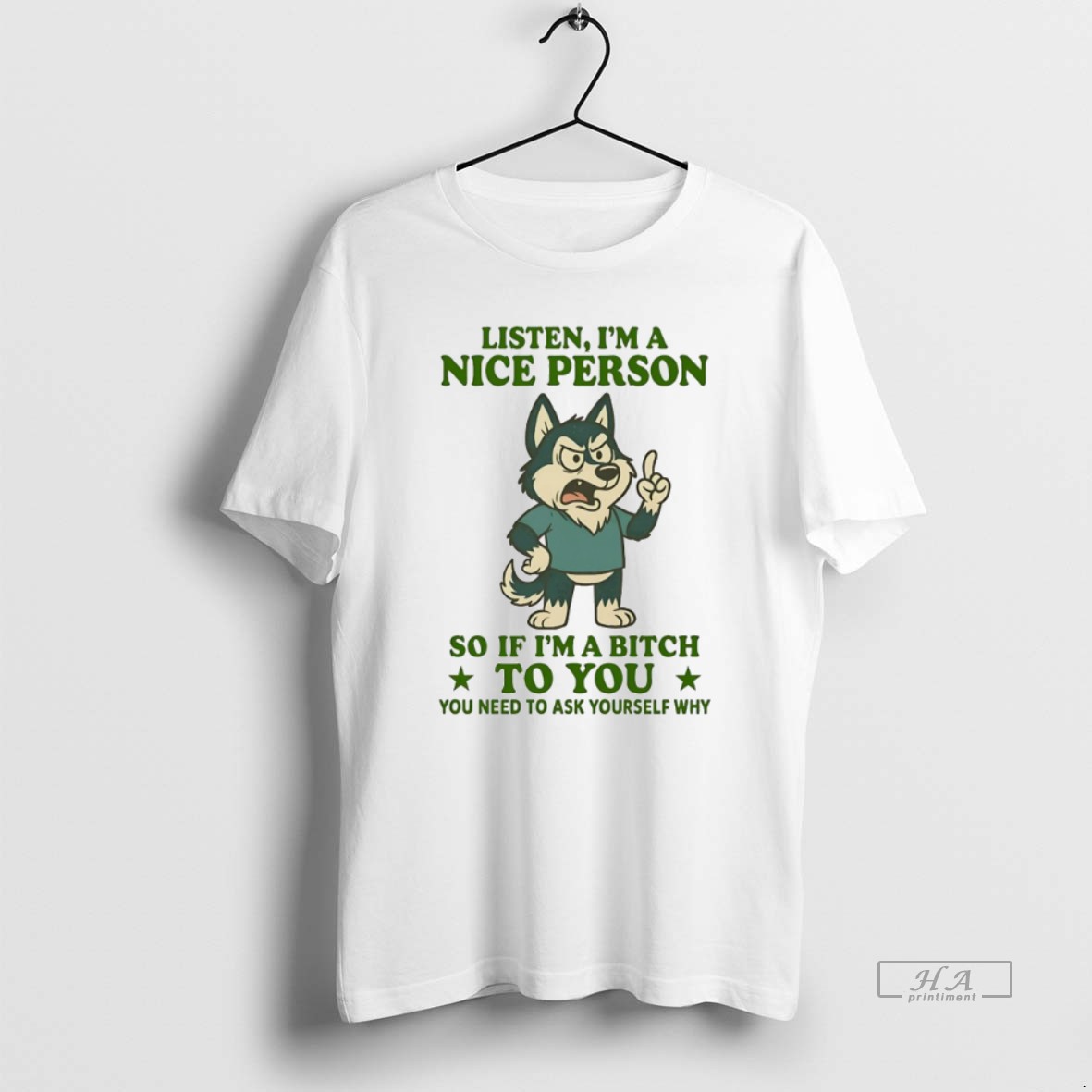 Official Husky Listen Im A Nice Person So If Im A Bitch To You You Need To Ask Yourself Why T Shirt