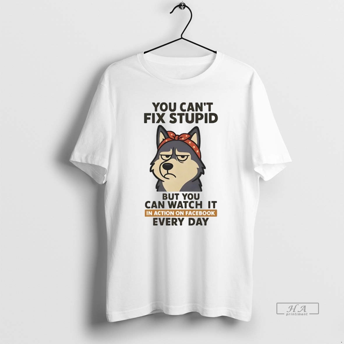 Official Husky You Cant Fix Stupid But You Can Watch It In Action On Facebook Shirt