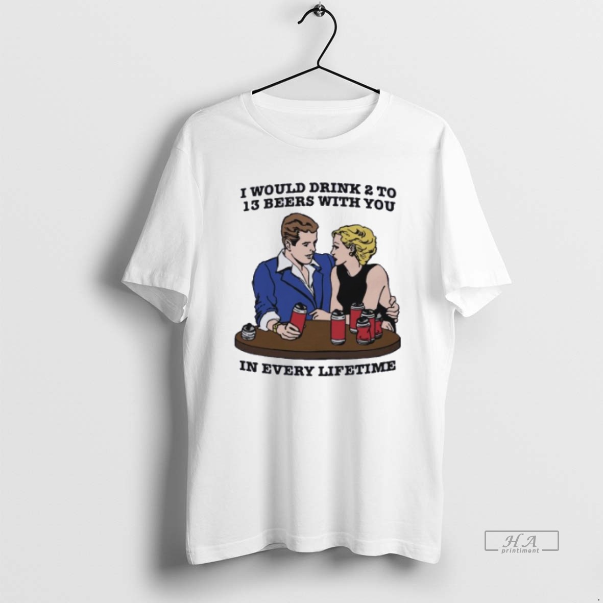 Official I Would Drink 2 To 13 Beers With You In Every Lifetime T Shirt