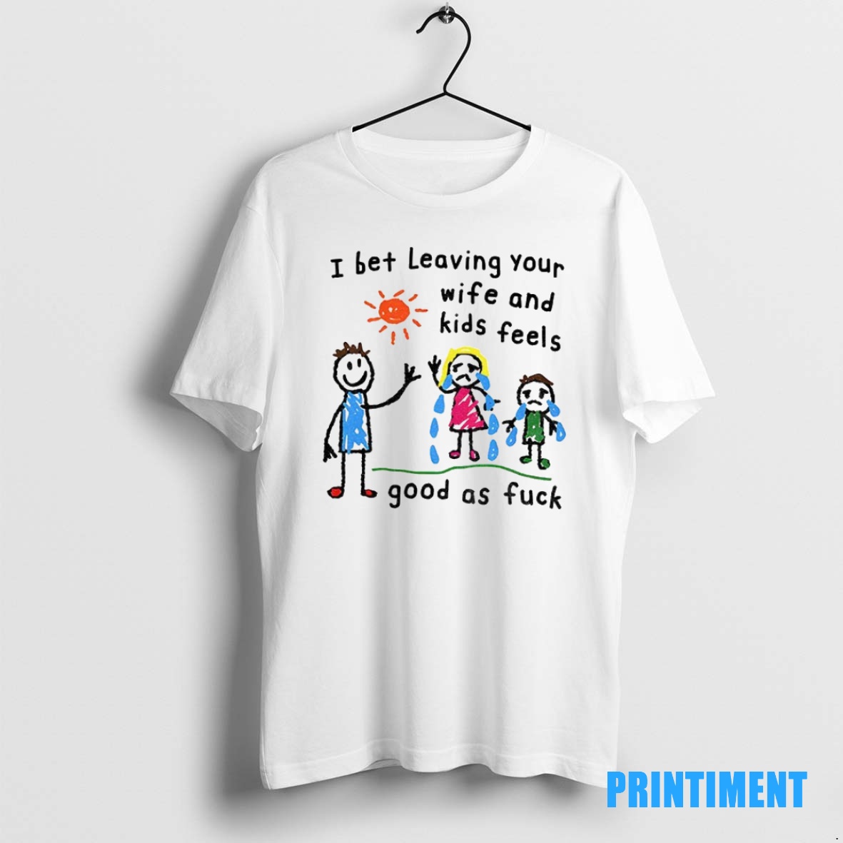 Official I Bet Leaving Your Wife And Kids Feels Good As Fuck Tee Sweater Hoodie