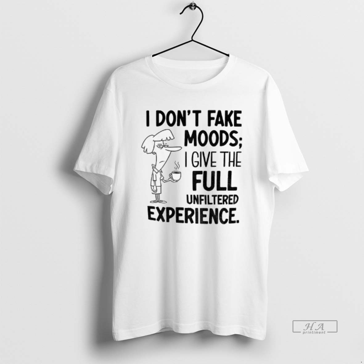 Official I Dont Fake Moods I Give The Full Unfiltered Experience Shirt