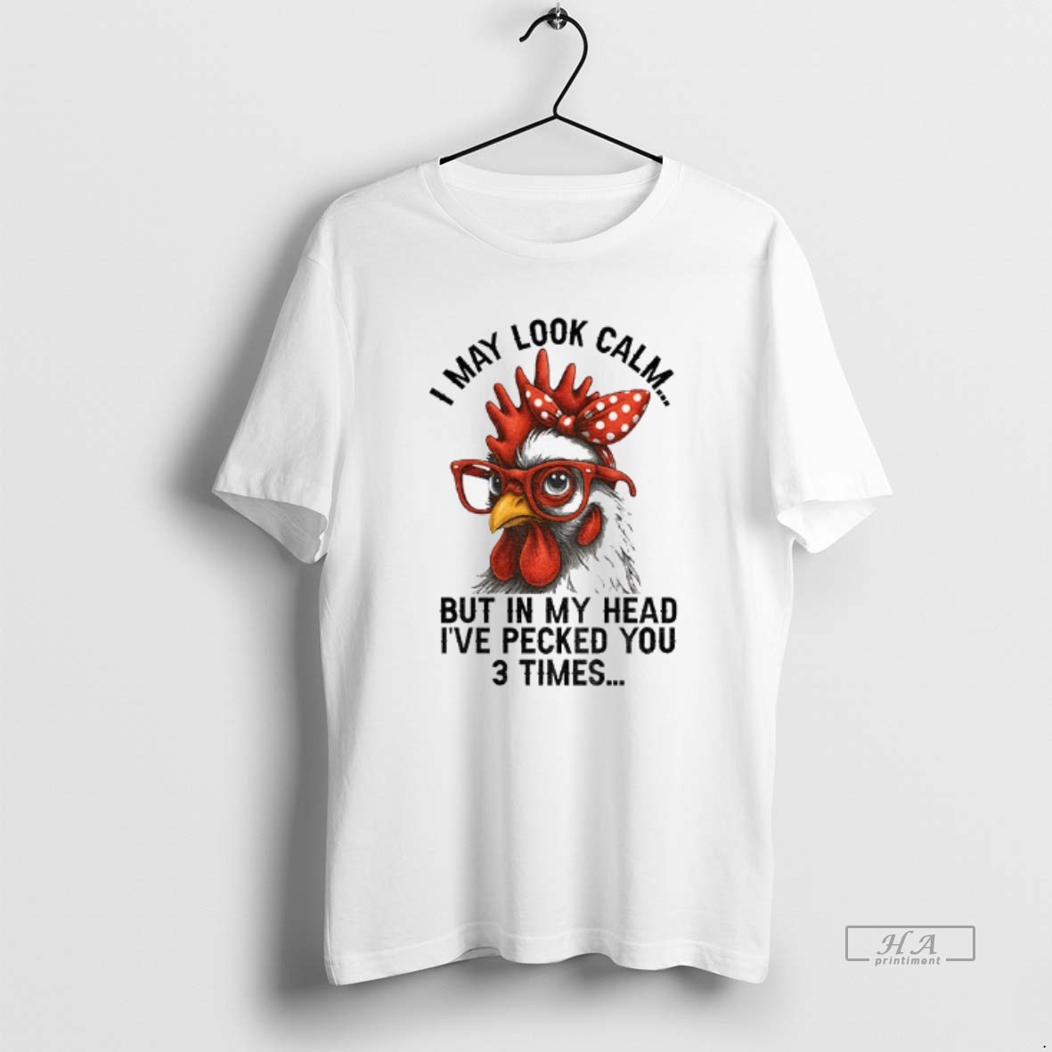 Official I May Look Calm But In My Head Ive Pecked You Three Times Funny Shirt