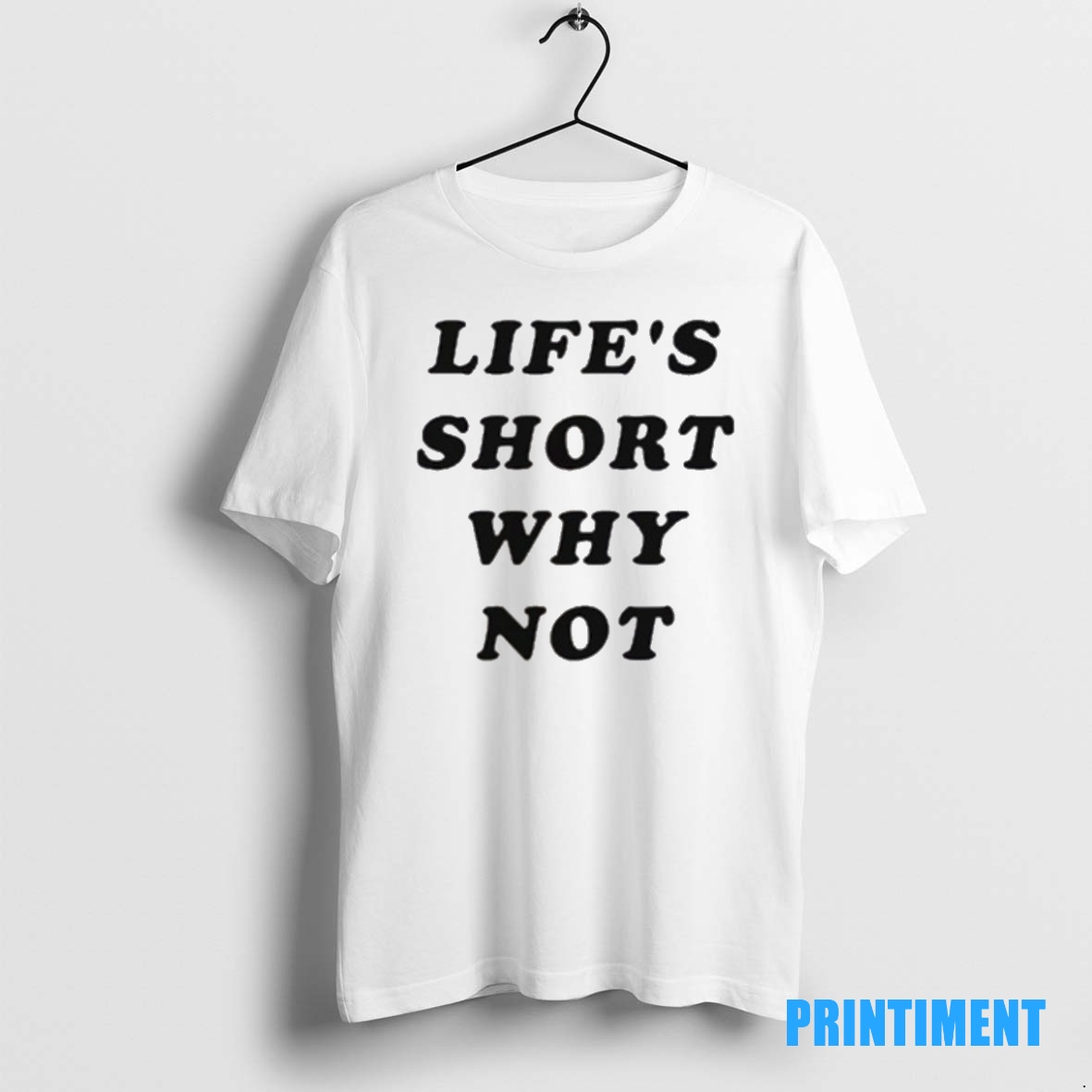 Official Lifes Short Why Not Tee Sweater Hoodie
