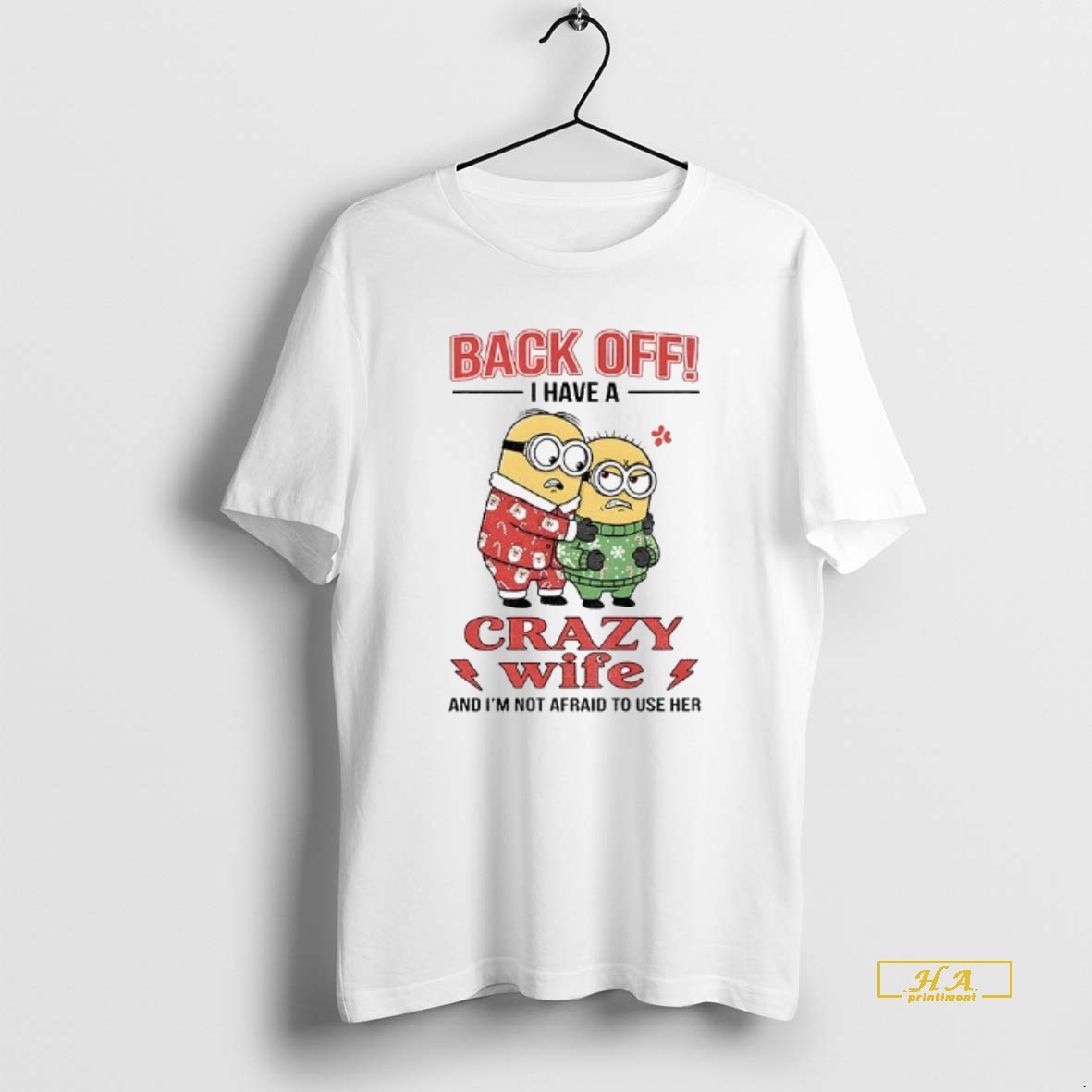Official Minion Back Off I Have A Crazy Wife And Im Not Afraid To Use Her Shirt