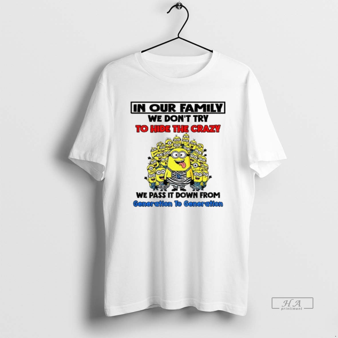 Official Minion In Our Family We Dont Try To Hide The Crazy We Pass It Down From Generation To Generatio Shirt