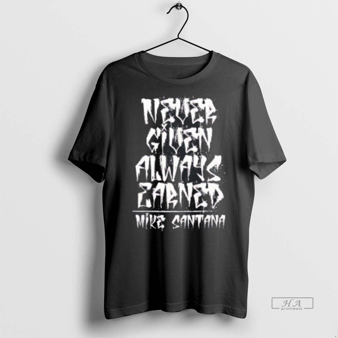 Official Never Given Always Earned Mike Santana Shirt Hoodie